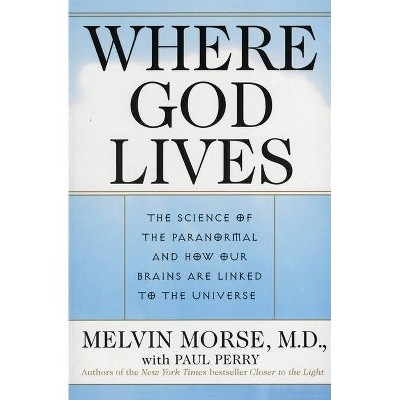 Where God Lives - by  Melvin Morse & Paul Perry (Paperback)