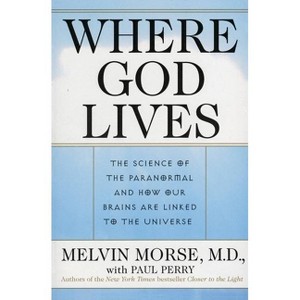Where God Lives - by  Melvin Morse & Paul Perry (Paperback) - 1 of 1