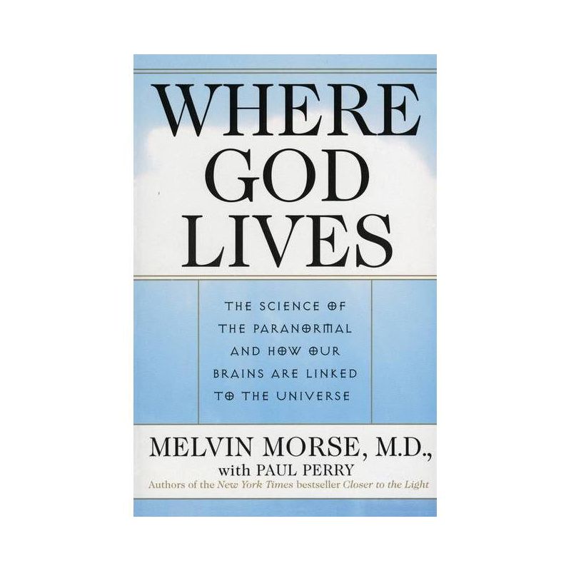 Where God Lives - by  Melvin Morse & Paul Perry (Paperback), 1 of 2