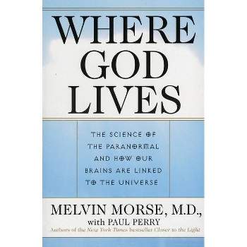 Where God Lives - by  Paul Perry & Melvin Morse (Paperback)