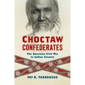 Choctaw Confederates - by Fay A Yarbrough - 1 of 1