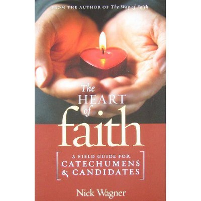 The Heart of Faith - by  Nick Wagner (Paperback)