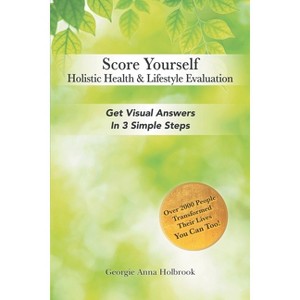 Score Yourself - Holistic Health & Lifestyle Evaluation - by  Georgie Anna Holbrook (Paperback) - 1 of 1