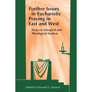 Further Issues in Eucharistic Praying in East and West - by  Maxwell E Johnson (Paperback) - 1 of 1