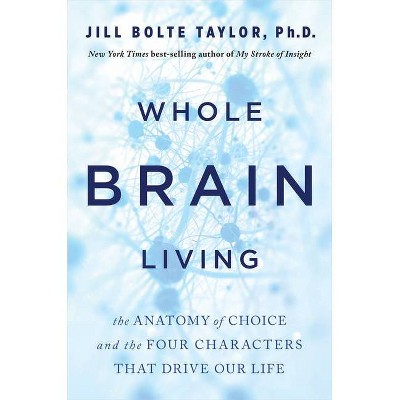 Whole Brain Living - by  Jill Bolte Taylor (Hardcover)