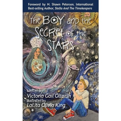 The Boy and the Secret of the Stars - by  Victoria Gail Oltarsh (Hardcover)