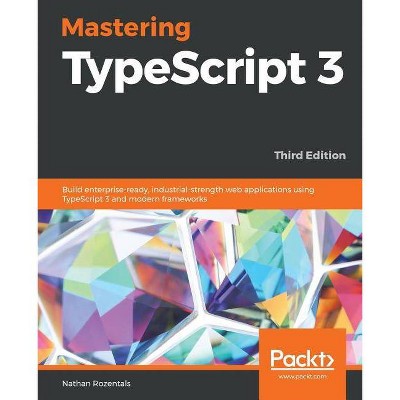 Mastering TypeScript 3 - Third Edition - by  Nathan Rozentals (Paperback)