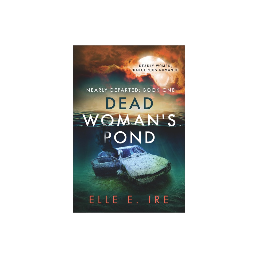 Dead Womans Pond - (Nearly Departed) by Elle E Ire (Paperback)