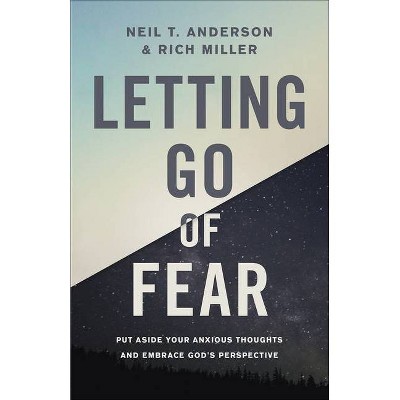 Letting Go of Fear - by  Neil T Anderson & Rich Miller (Paperback)