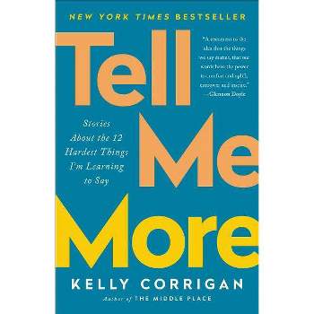 Tell Me More - by  Kelly Corrigan (Paperback)