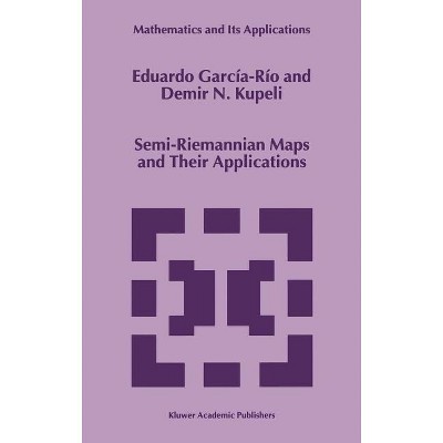 Semi-Riemannian Maps and Their Applications - (Mathematics and Its Applications) by  Eduardo García-Río & D N Kupeli (Hardcover)