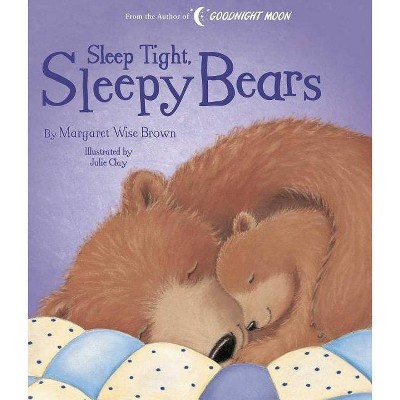 Sleep Tight, Sleepy Bears - (Margaret Wise Brown Classics) by  Margaret Wise Brown (Hardcover)