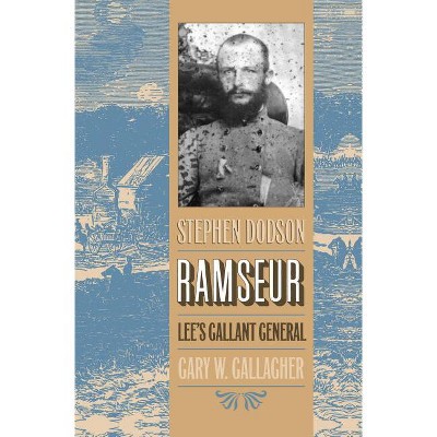 Stephen Dodson Ramseur - by  Gary W Gallagher (Paperback)