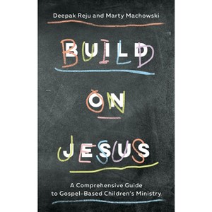 Build on Jesus - by  Deepak Reju & Marty Machowski (Paperback) - 1 of 1