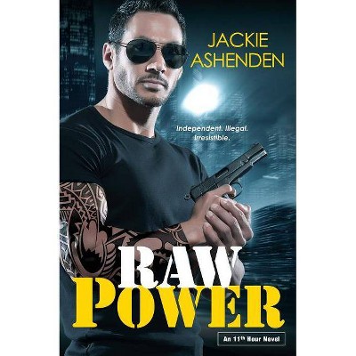 Raw Power - (11th Hour Novel) by  Jackie Ashenden (Paperback)