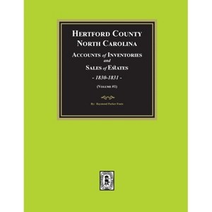 Hertford County, North Carolina Inventories and Sales of Estates, 1830-1831. (Volume #1) - by  Raymond Parker Fouts (Paperback) - 1 of 1