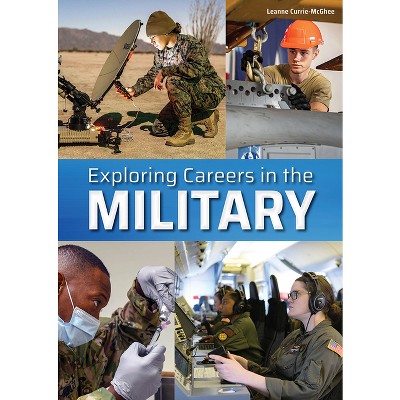 Exploring Careers In The Military - By Leanne Currie-mcghee (hardcover ...