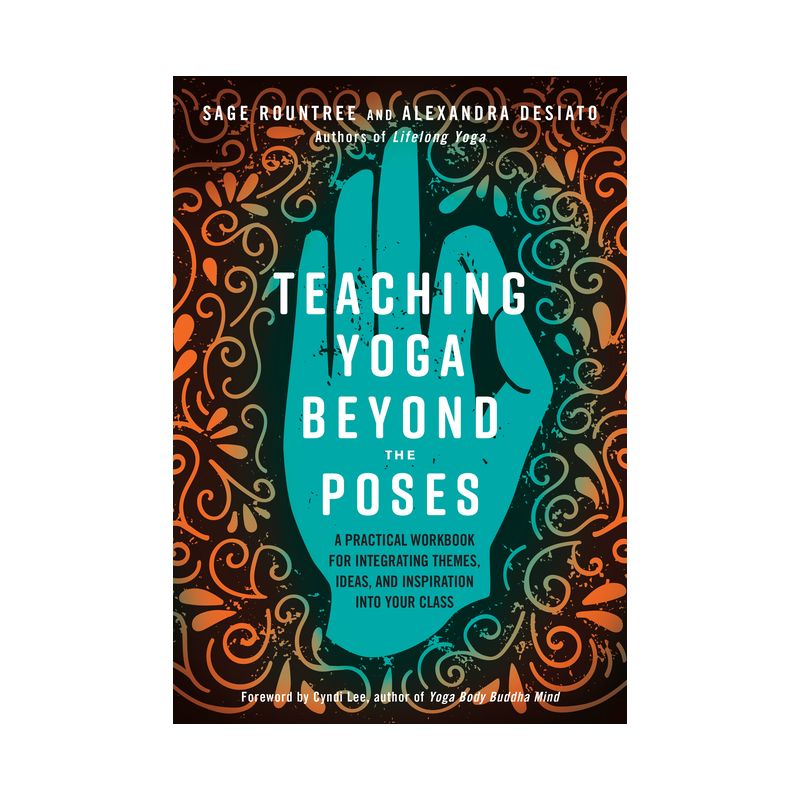 Teaching Yoga Beyond the Poses - by  Sage Rountree & Alexandra Desiato (Paperback), 1 of 2
