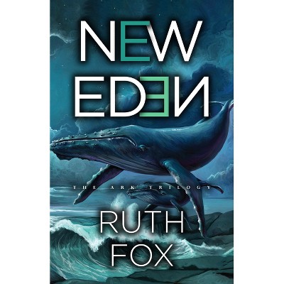New Eden - (Ark Trilogy) by  Ruth Fox (Hardcover)