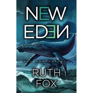 New Eden - (Ark Trilogy) by  Ruth Fox (Hardcover) - 1 of 1