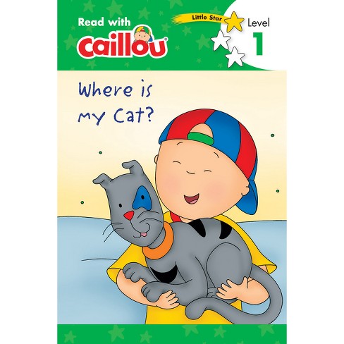 Caillou: Where Is My Cat? - Read with Caillou, Level 1 - (Paperback) - image 1 of 1