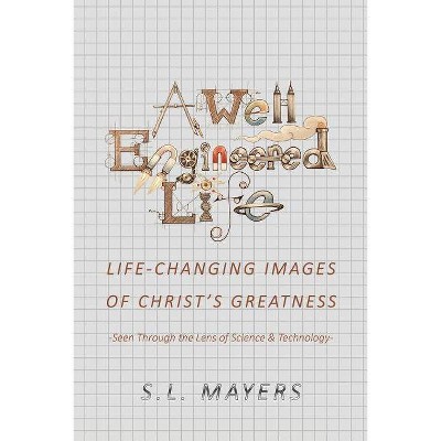 A Well-Engineered Life - by  S L Mayers (Paperback)