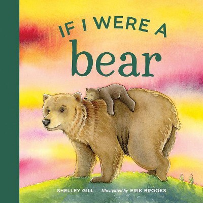 If I Were a Bear - by  Shelley Gill (Board Book)