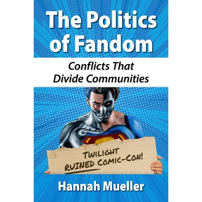 The Politics of Fandom - by  Hannah Mueller (Paperback)