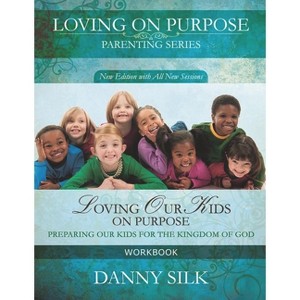Loving Our Kids on Purpose Workbook - by  Danny Silk (Paperback) - 1 of 1