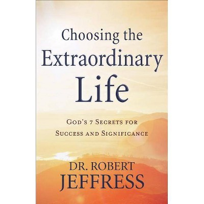 Choosing the Extraordinary Life - by  Jeffress (Paperback)