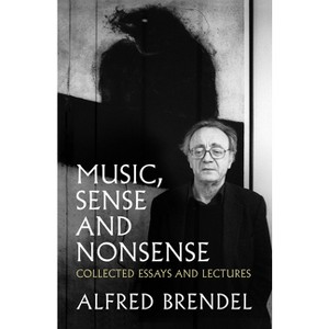 Music, Sense and Nonsense - by  Alfred Brendel (Paperback) - 1 of 1