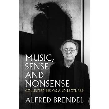 Music, Sense and Nonsense - by  Alfred Brendel (Paperback)