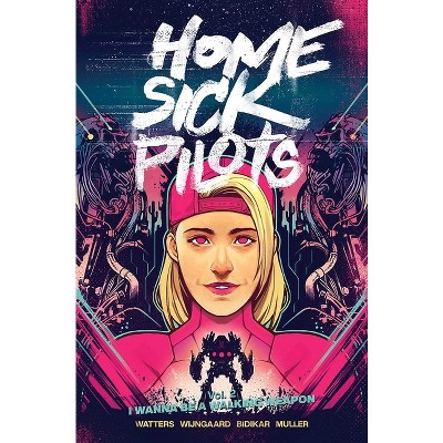Home Sick Pilots Volume 2: I Wanna Be a Walking Weapon - by  Dan Watters (Paperback)