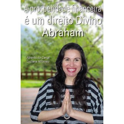 A prosperidade financeira é um direito Divino - by  Luciana Attorresi (Paperback)