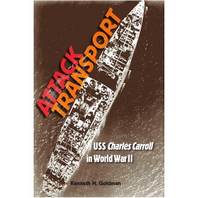 Attack Transport - (New Perspectives on Maritime History and Nautical Archaeolog) by  Kenneth H Goldman (Hardcover)