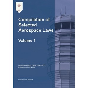 Compilation of Selected Aerospace Laws Vol. 1 - (Paperback) - 1 of 1