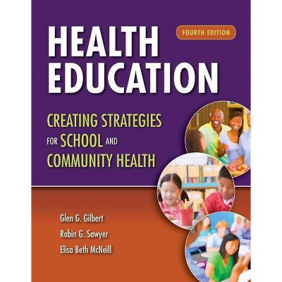 Health Education: Creating Strategies for School & Community Health - 4th Edition by  Glen G Gilbert & Robin G Sawyer & Elisa Beth McNeill