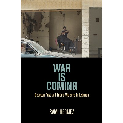 War Is Coming - (Ethnography of Political Violence) by  Sami Hermez (Paperback)