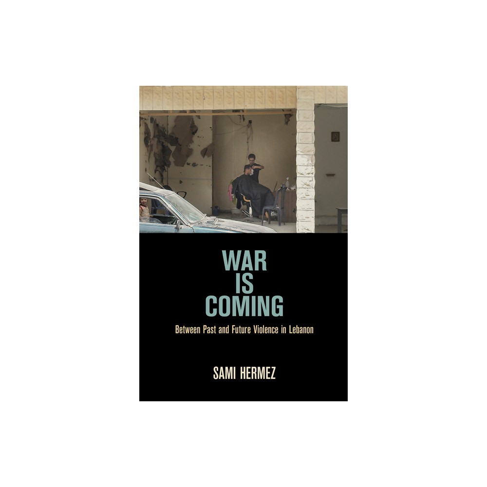 War Is Coming - (Ethnography of Political Violence) by Sami Hermez (Paperback)