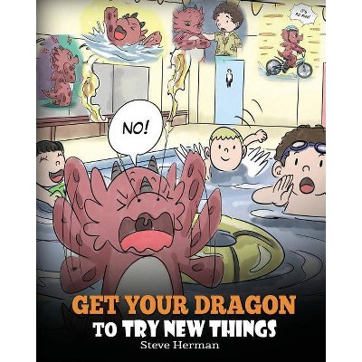 Get Your Dragon To Try New Things - (My Dragon Books) by  Steve Herman (Paperback)