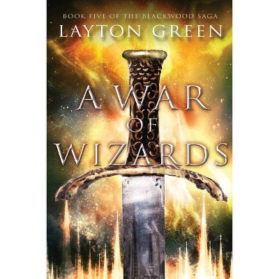 A War of Wizards - (Blackwood Saga) by  Layton Green (Paperback)