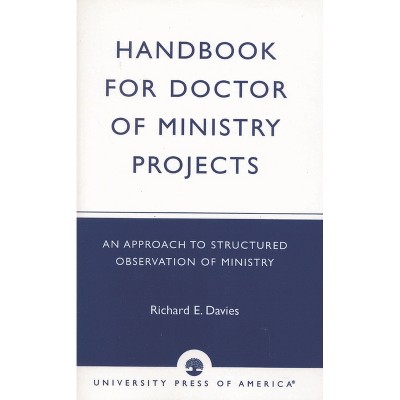 Handbook for Doctor of Ministry Projects - by  Richard E Davies (Paperback)