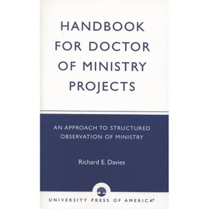 Handbook for Doctor of Ministry Projects - by  Richard E Davies (Paperback) - 1 of 1