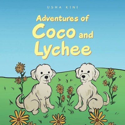 Adventures of Coco and Lychee - by  Usha Kini (Paperback)