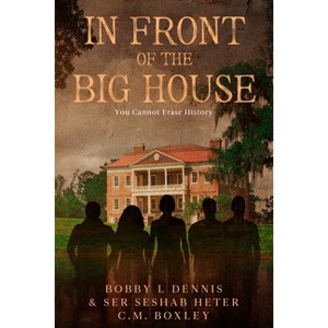 In Front of The Big House - by  Bobby L Dennis & Ser Seshab Heter -C -M Boxley (Paperback) - 1 of 1