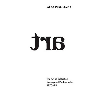 Géza Perneczky: The Art of Reflection - by  Patrick Urwyler (Hardcover)