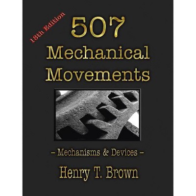 507 Mechanical Movements - by  Henry T Brown (Hardcover)