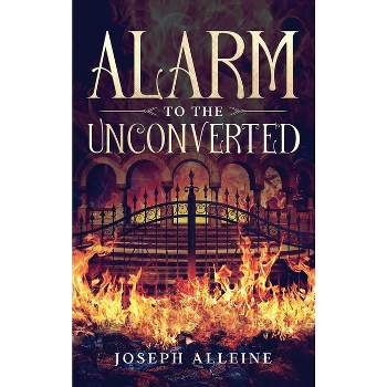 Alarm to the Unconverted - by  Joseph Alleine (Hardcover)