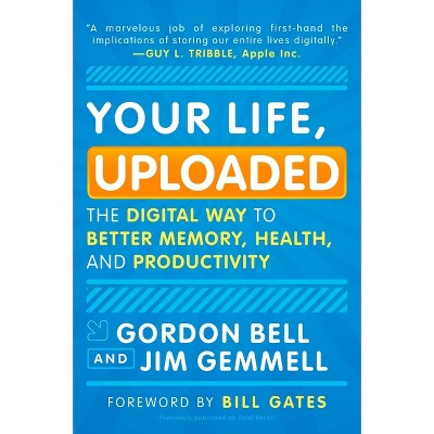 Your Life, Uploaded - by  Gordon Bell & Jim Gemmell (Paperback)