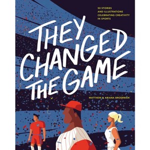 They Changed the Game - by  Ariana Broerman & Matthew Broerman (Hardcover) - 1 of 1